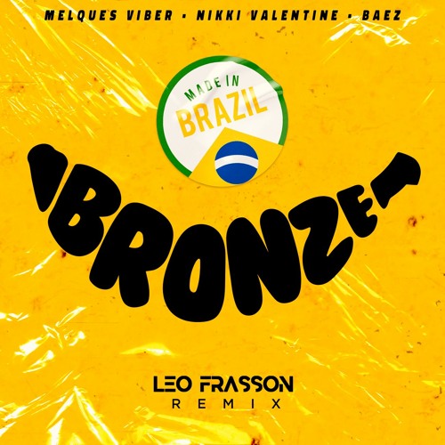 Stream BRONZE (BATIDÃO DO VERÃO) - LEO FRASSON REMIX by LEO FRASSON |  Listen online for free on SoundCloud