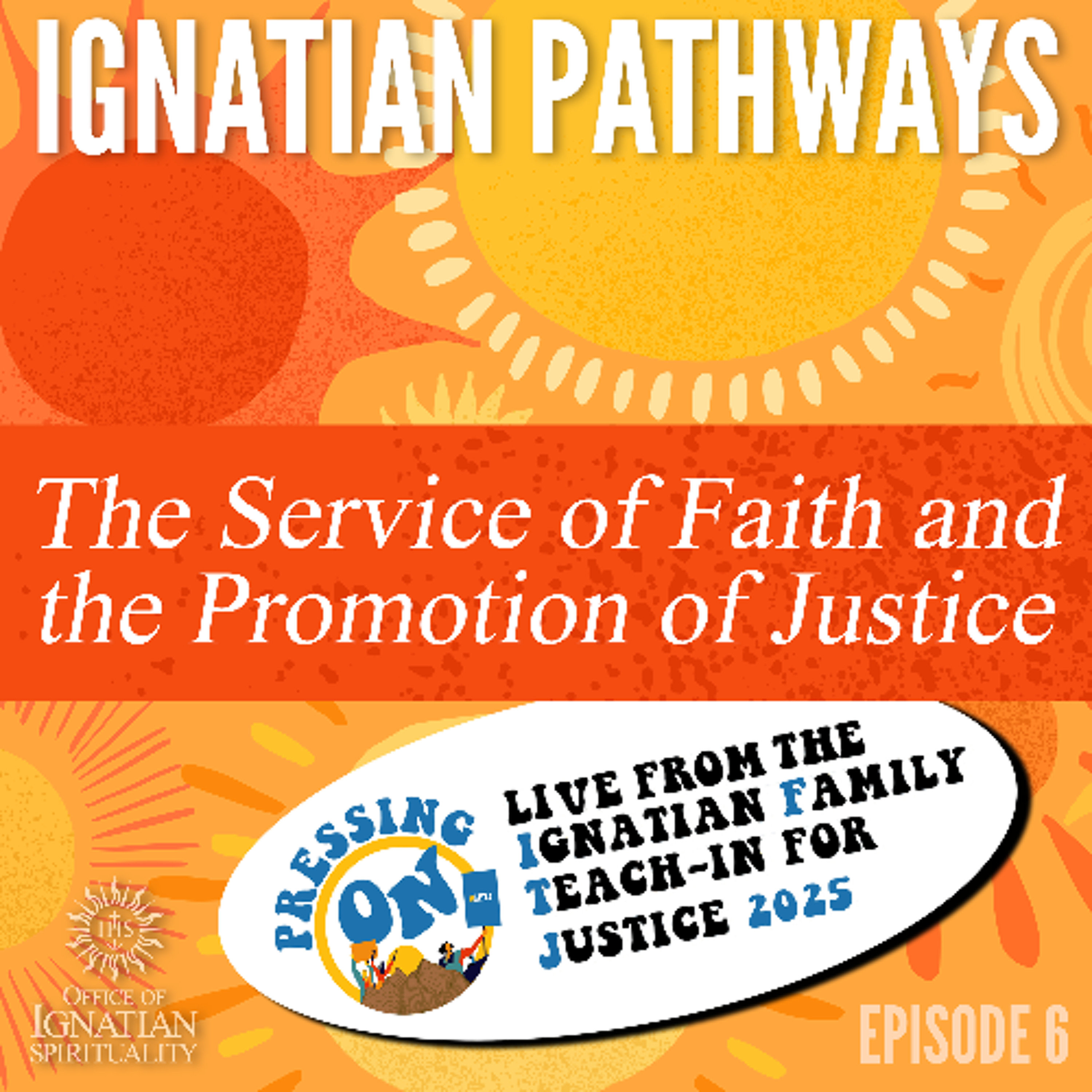 Ignatian Pathways 6: The Service of Faith and the Promotion of Justice