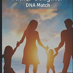 [Access] [KINDLE PDF EBOOK EPUB] An Unexpected Father-Daughter DNA Match: Guidance fo