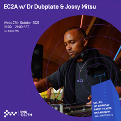 EC2A w/ Dr Dubplate & Jossy Mitsu 27TH OCT 2021