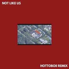 NOT LIKE US (HOTTOBOII TECH HOUSE RMX)