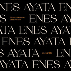 Enes Ayata - FRNDzz Bedroom Sessions Set 25/04/2021