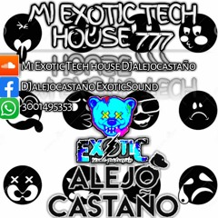 MI EXOTIC TECH HOUSE DJalejocastaño