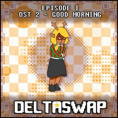 DELTASWAP [Episode I] - Good Morning (OST 2) (OUTDATED)