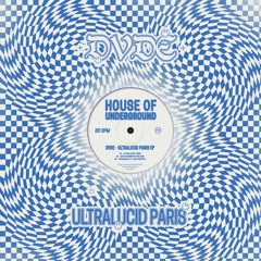 Premiere : DVDE - Ultralucid Paris [House Of Underground]