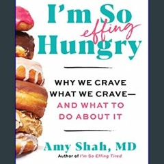 (<E.B.O.O.K.$) 🌟 I'm So Effing Hungry: Why We Crave What We Crave – and What to Do About It     Ki