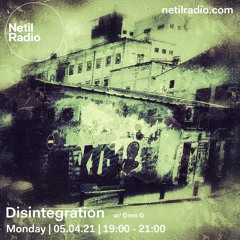 Disintegrstion 5/4/2021 - Netil Radio