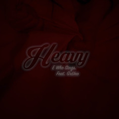 Heavy x E Who Sings. Ft. GxUno
