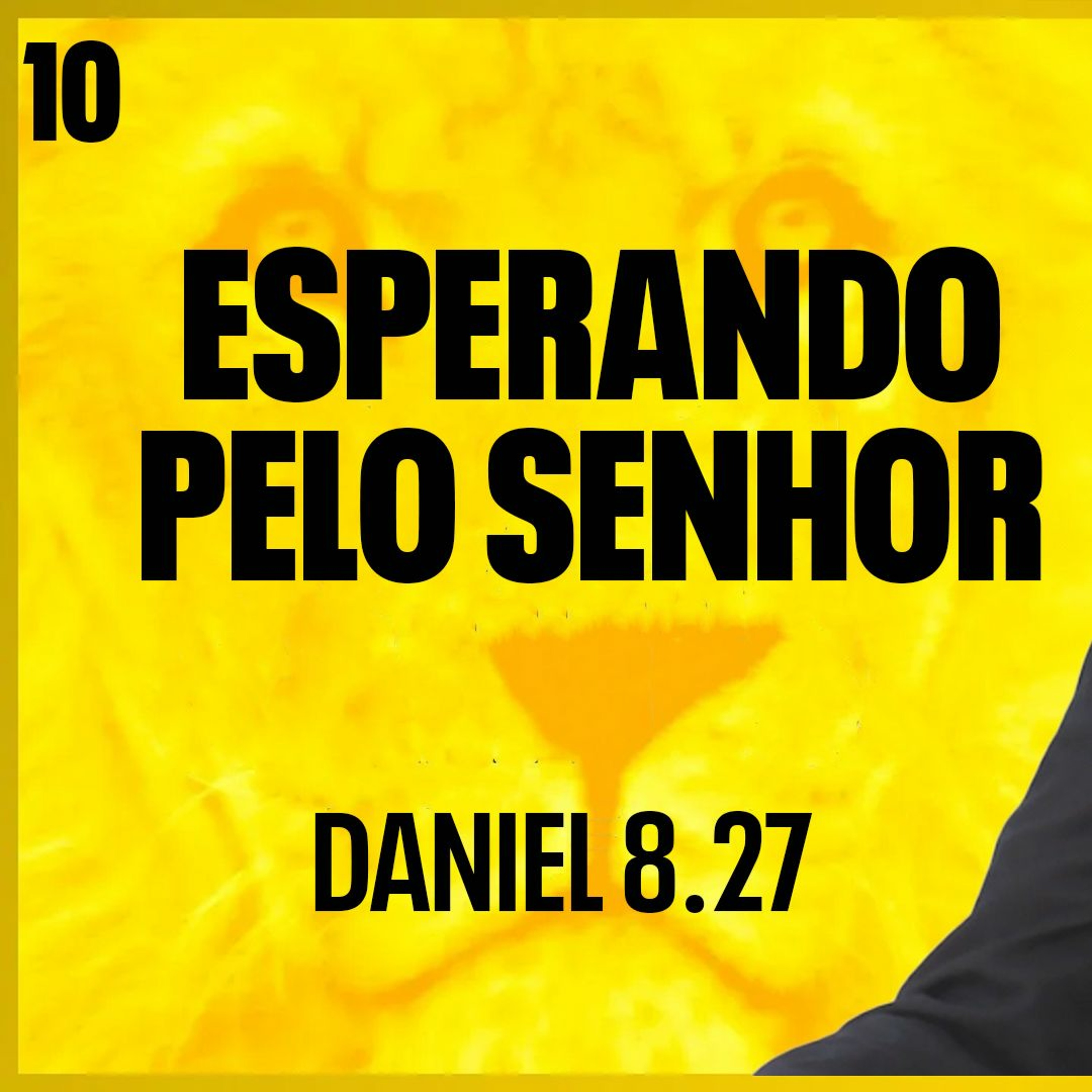 10. Esperando pelo Senhor (Daniel 8.27) - Pr. Filipe Fontes