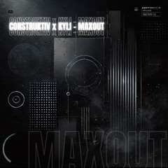 CONSTRUKTIV X KYLI - MAXOUT (FREE DL)