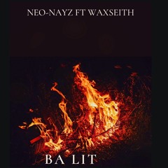 Neo-Nayz ft WAXSEITH SA ( BA LIT)