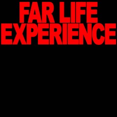 Far Life Experience