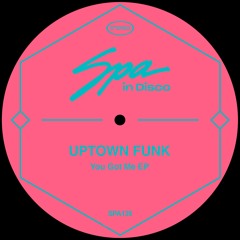 PREMIERE: Uptown Funk - You Got Me [Spa In Disco]
