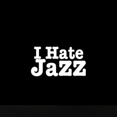 I Hate Jazz