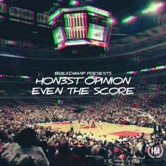 EVEN THE SCORE (HON3ST OPINION)