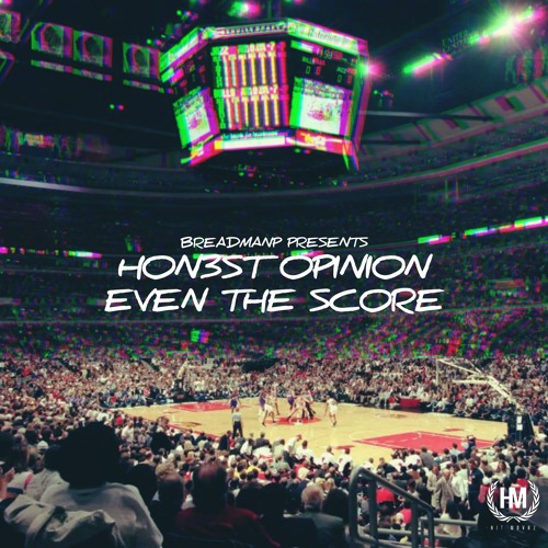 EVEN THE SCORE (HON3ST OPINION)