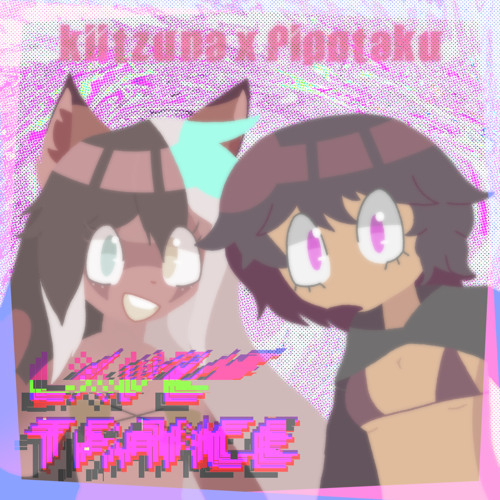 L♡VETRANCE 【KiiTZUNA × PiPOTAKU】