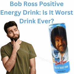 Bob Ross Positive Energy Drink 12oz: Is It Worst Drink Ever?