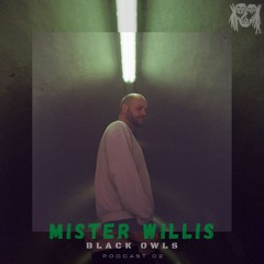 MISTER WILLIS - BLACK OWLS PODCAST 02