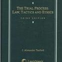 [READ] EBOOK EPUB KINDLE PDF The Trial Process: Law, Tactics, and Ethics by  J. Alexander Tanford �