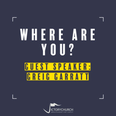 Greig Garratt (Guest Speaker) - Where are You?