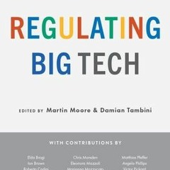 [Download] Regulating Big Tech: Policy Responses to Digital Dominance - Martin Moore