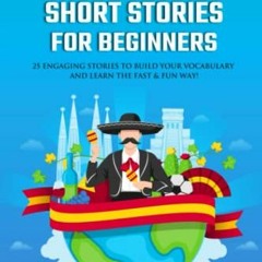 Get PDF Spanish Short Stories for Beginners: 25 Engaging Tales to Build Your Vocabulary and Learn th