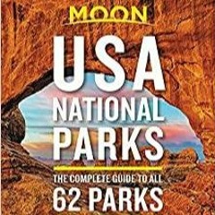 Read* PDF Moon USA National Parks: The Complete Guide to All 62 Parks Travel Guide