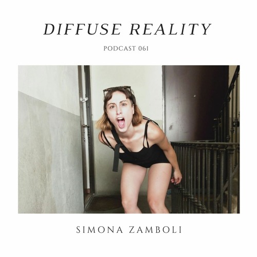 Diffuse Reality Podcast 061: Simona Zamboli (live)