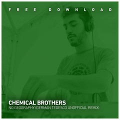 FREE DOWNLOAD: Chemical Brothers - No Geography (German Tedesco Unofficial Remix)