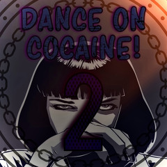 DANCE ON COCAINE 2! [165]