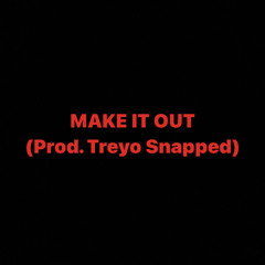 Make It Out (Prod. Treyo Snapped)