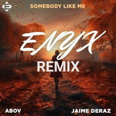 Abov & Jaime Deraz - Somebody Like Me (ENYX remix)