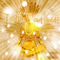 Got Gold?? - T ORO ft. Ma Money