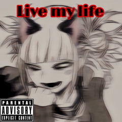 Live my life