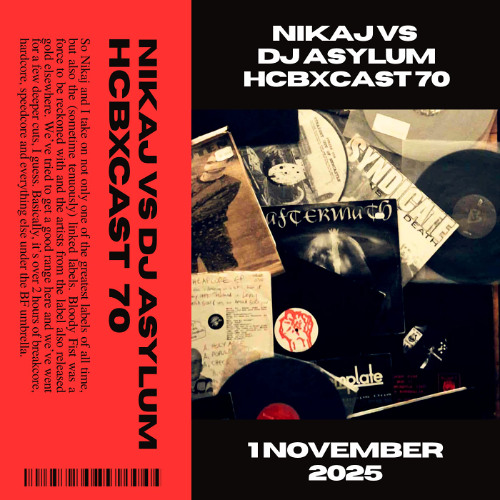 HCBXCast 70 - Nikaj vs DJ Asylum-Mostly Bloody Fist and related labels(Tracklist included)..