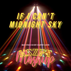 Miley Cyrus x 50 Cent x BLUPRNT x AOTON - If I Can't Midnight Sky (KSZPT Mashup)