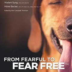 [PDF READ ONLINE] From Fearful to Fear Free: A Positive Program to Free Your Dog from Anxiety,