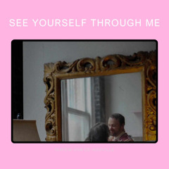 See Yourself Through Me