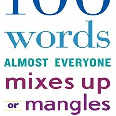 Get PDF 📧 100 Words Almost Everyone Mixes Up or Mangles by  Editors of the American