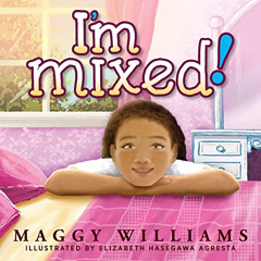 ACCESS KINDLE 📭 I'm Mixed! by  Maggy Williams &  Elizabeth Hasegawa Agresta PDF EBOO