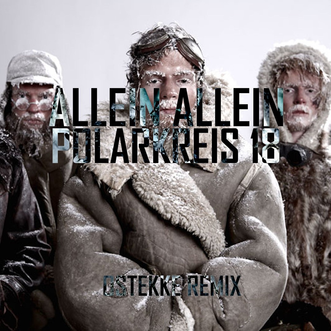 Stream Allein Allein - Polarkreis 18 (OSTEKKE REMIX) by OSTEKKE ...