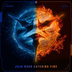 Juju Rush - Catching Fire (Rapture)