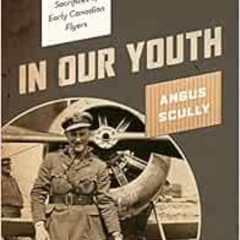 [Get] PDF 📗 In Our Youth: The Lives, Adventures, and Sacrifices of Early Canadian Fl