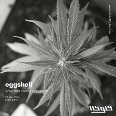 Eggshell: Yoko Ûno invites Hyperlison - 27/03/2024