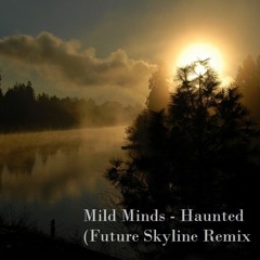 Mild Minds - Haunted (Future Skyline Remix)