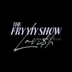THE FRY YIY SHOW EP 97 w/LAVISH