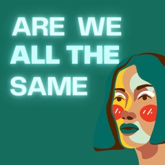 Are We All The Same