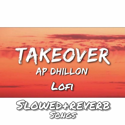 TAKEOVER lofi (Slowed+reverb) | AP DHILLON | GURINDER GILL | SHINDA KAHLON |AR PAISLEY | MONEY MUSIK