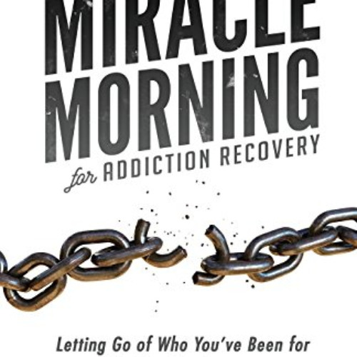 [VIEW] EPUB 📚 The Miracle Morning for Addiction Recovery: Letting Go of Who You've B